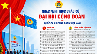 Nhạc nghi thức chào cờ Đại hội Công đoàn - Quốc ca và Công đoàn Việt Nam 