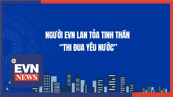 Người EVN lan tỏa tinh thần "Thi đua yêu nước"