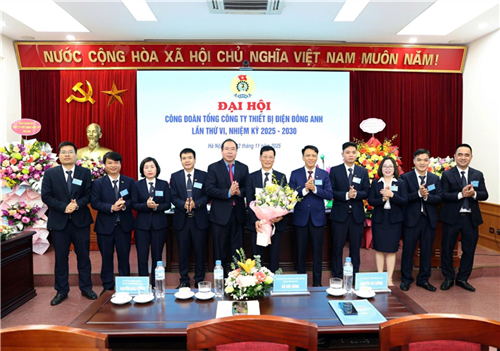 Tổng công ty Thiết bị điện Đông Anh (EEMC) tổ chức thành công Đại hội Công đoàn lần thứ VI, nhiệm kỳ 2025-2030 