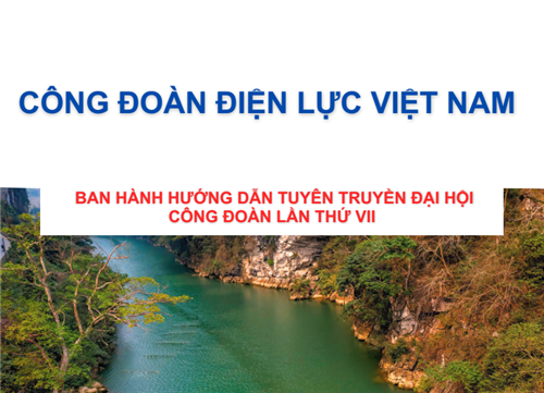 Công đoàn ĐLVN ban hành hướng dẫn tuyên truyền Đại hội Công đoàn lần thứ VII
