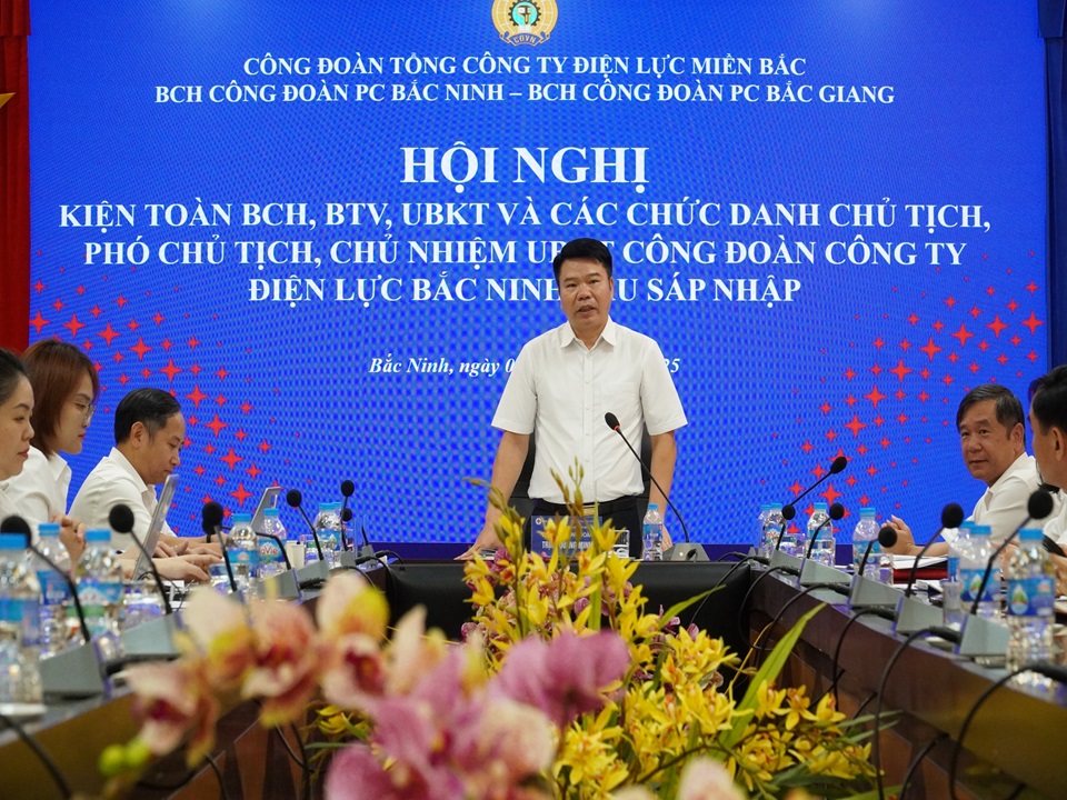 Công đoàn Điện lực Bắc Ninh khẩn trương kiện toàn tổ chức, bảo vệ quyền lợi đoàn viên sau sáp nhập 2