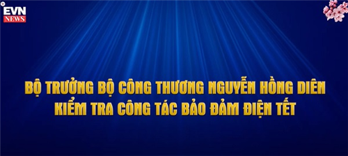  Bộ trưởng Bộ công thương Nguyễn Hồng Diên kiểm tra công tác bảo đảm điện tết 1