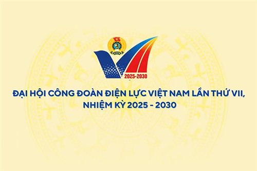 Trailer Đại hội Công đoàn Điện lực Việt Nam lần thứ VII, nhiệm kỳ 2025 - 2030