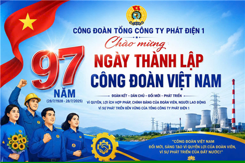 Tự hào truyền thống 97 năm Công đoàn Việt Nam (28/7/1929 – 28/7/2026): Công đoàn EVNGENCO1 – Điểm tựa vững chắc của người lao động