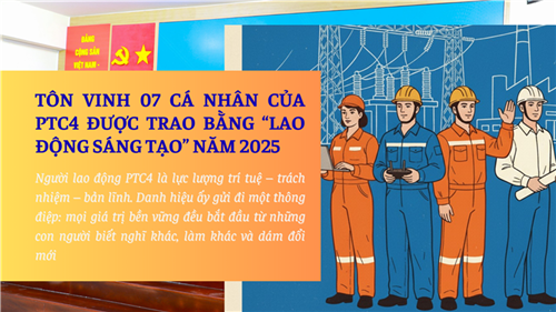 Tôn vinh 07 cá nhân của PTC4 được trao bằng “Lao động sáng tạo” năm 2025
