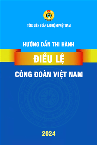 Hướng dẫn thi hành Điều lệ Công đoàn Việt Nam Khóa XIII