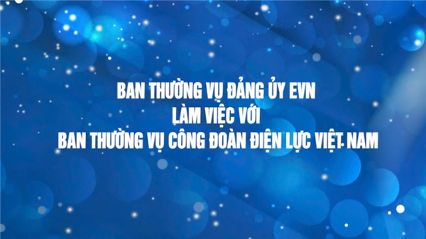 Ban thường vụ Đảng ủy EVN làm việc với Ban thường vụ Công đoàn Điện lực Việt Nam