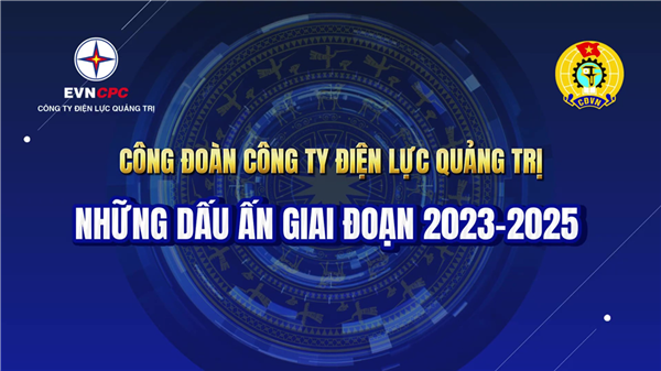 Công đoàn Công ty Điện lực Quảng Trị - Những dấu ấn giai đoạn 2023-2025