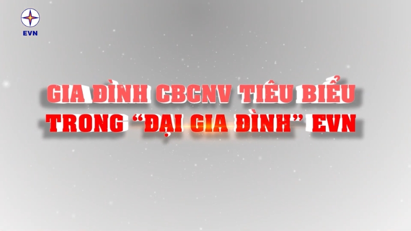 Gia đình CBCNV tiêu biểu trong đại gia đình EVN
