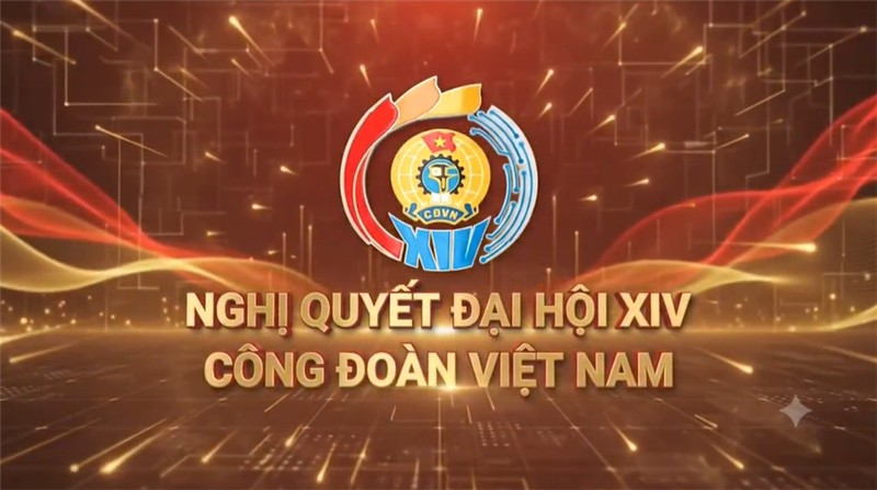 Clip Tuyên truyền Nghị quyết XIV Công đoàn Việt Nam