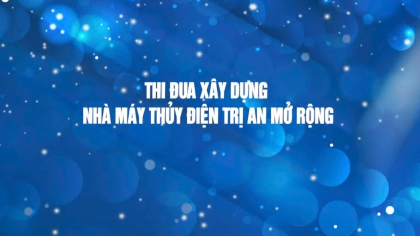 Thi đua xây dựng Nhà máy thủy điện Trị An mở rộng
