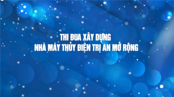 Thi đua xây dựng Nhà máy thủy điện Trị An mở rộng