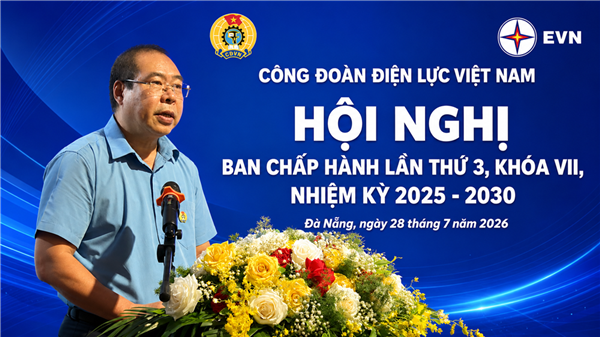 Hội nghị Ban Chấp hành Công đoàn Điện lực Việt Nam lần thứ 3, khóa VII, nhiệm kỳ 2025–2030
