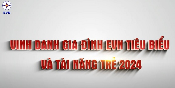 Vinh danh Gia đình EVN tiêu biểu và tài năng trẻ 2024