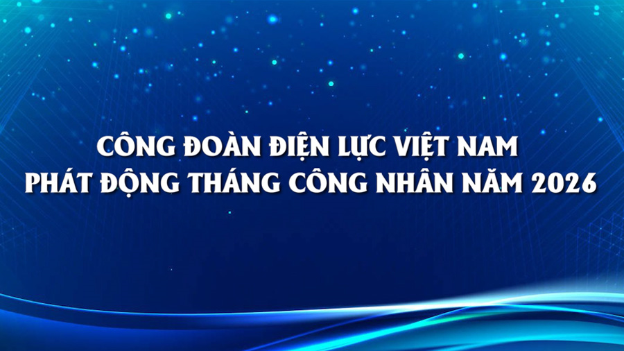 Công đoàn Điện lực Việt Nam phát động tháng Công nhân năm 2026