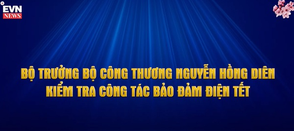 Bộ trưởng Bộ công thương Nguyễn Hồng Diên kiểm tra công tác bảo đảm điện tết 1