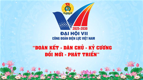Trailer Đại hội Công đoàn Điện lực Việt Nam lần thứ VII, nhiệm kỳ 2025 - 2030