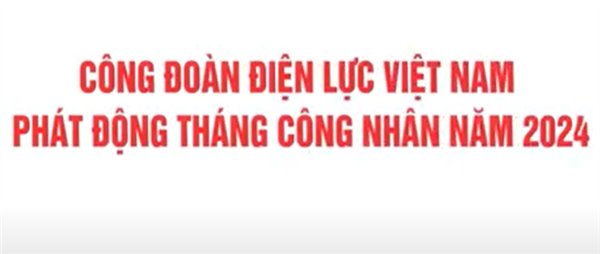 Công đoàn Điện lực Việt Nam phát động Tháng công nhân năm 2024