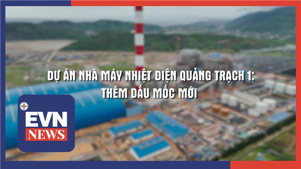 Dự án nhà máy nhiệt điện Quảng Trạch 1: Thêm dấu mốc mới