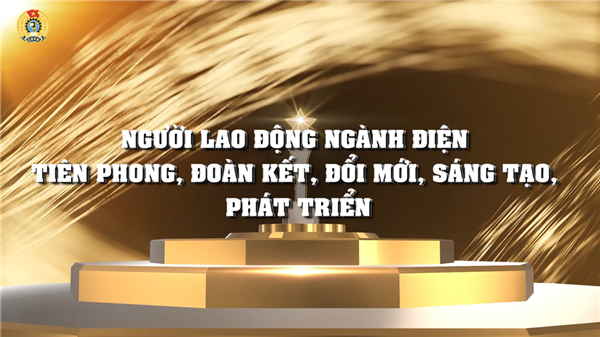 Người lao động ngành điện – tiên phong, đoàn kết, đổi mới, sáng tạo, phát triển