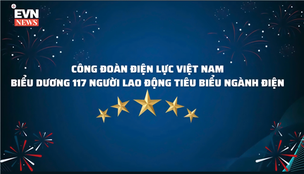 Công đoàn Điện lực Việt Nam biểu dương 117 người lao động tiêu biểu ngành điện