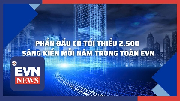 Phấn đấu có tối thiểu 2.500 sáng kiến mỗi năm trong toàn EVN