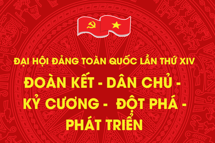 Đại hội Đảng toàn quốc lần thứ XIV Đoàn kết - Dân chủ - Kỷ cương - Đột phá - Phát triển