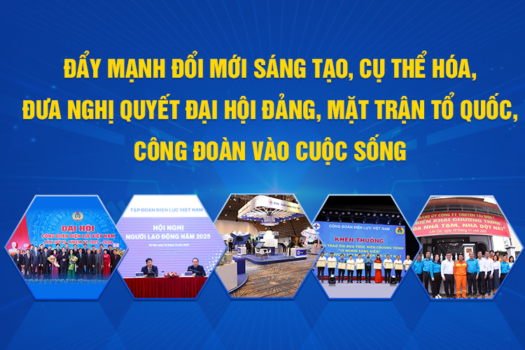 Đẩy mạnh đổi mới sáng tạo, cụ thể hóa, đưa Nghị quyết Đại hội Đảng, Mặt trận Tổ quốc, Công đoàn vào cuộc sống