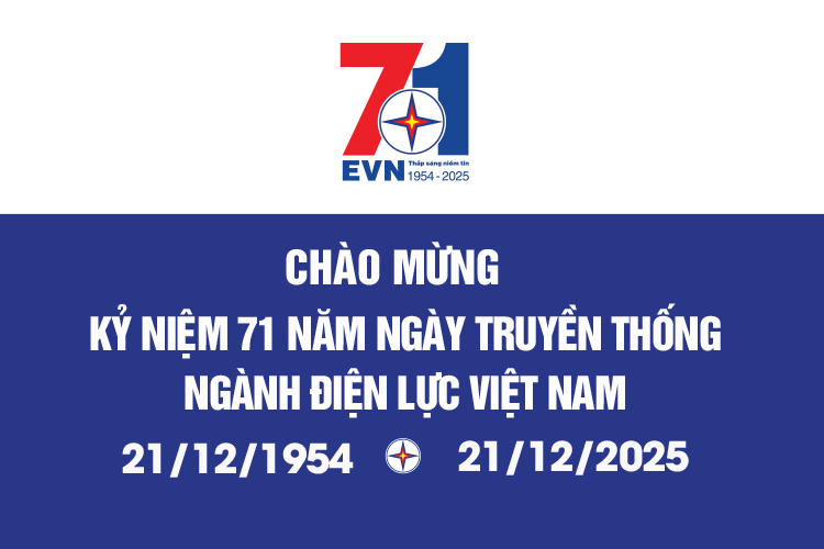 KỶ NIỆM 71 NĂM NGÀY TRUYỀN THỐNG NGÀNH ĐIỆN LỰC VIỆT NAM
