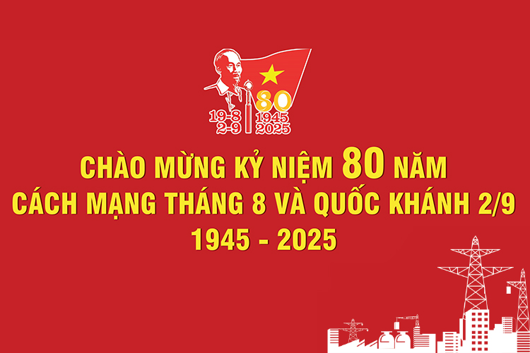 Chào mừng kỷ niệm 80 năm Cách mạng tháng 8 và Quốc khánh 2/9 1945 - 2025