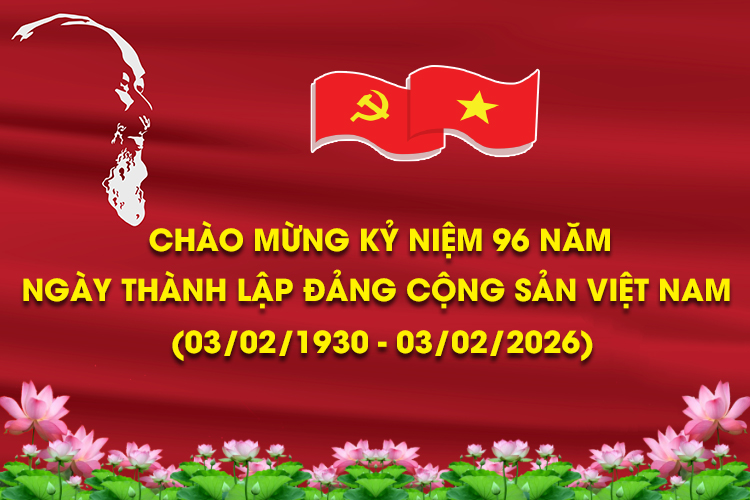 Chào mừng kỷ niệm 96 năm ngày thành lập Đảng cộng sản Việt Nam (03/02/1930 - 03/02/2026)