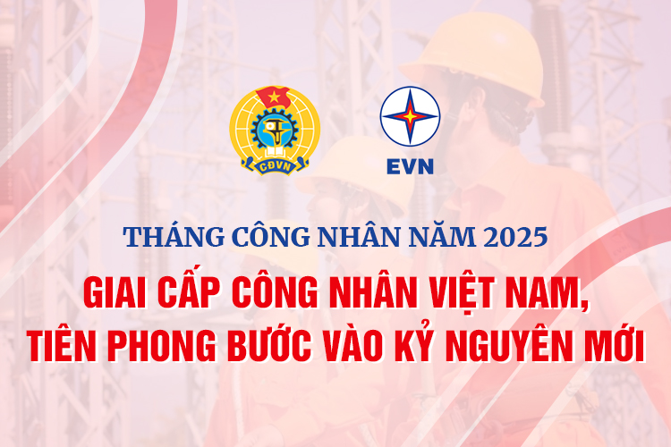 Tháng Công nhân năm 2025: Giai cấp công nhân Việt Nam, tiên phong bước vào kỷ nguyên mới