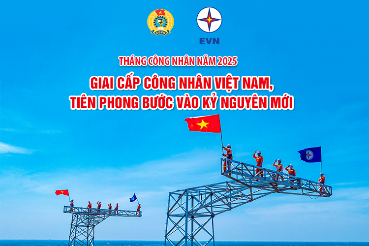 Tháng Công nhân năm 2025: Giai cấp công nhân Việt Nam, tiên phong bước vào kỷ nguyên mới