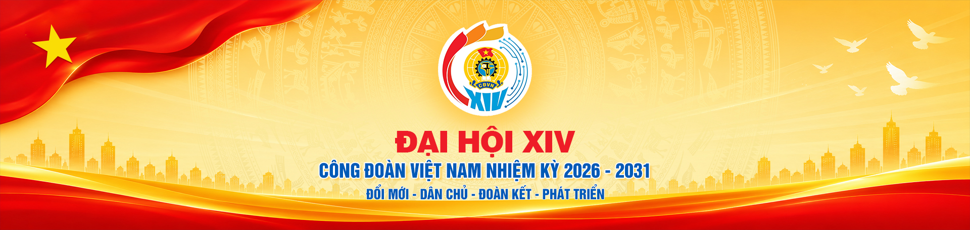Nhiệt liệt chào mừng đại hội XIV Công đoàn Việt Nam nhiệm kỳ 2026 - 2031