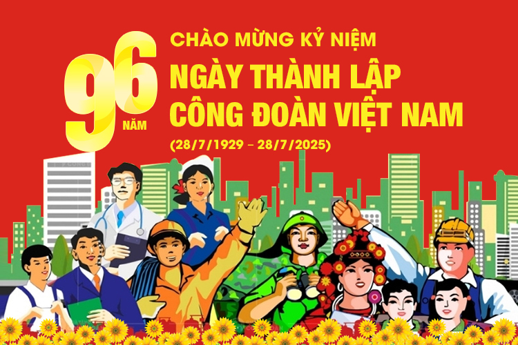 Chào mừng kỷ niệm 96 năm thành lập Công đoàn Việt Nam